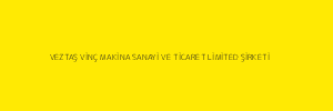 VEZTAŞ VİNÇ MAKİNA SANAYİ VE TİCARET LİMİTED ŞİRKETİ